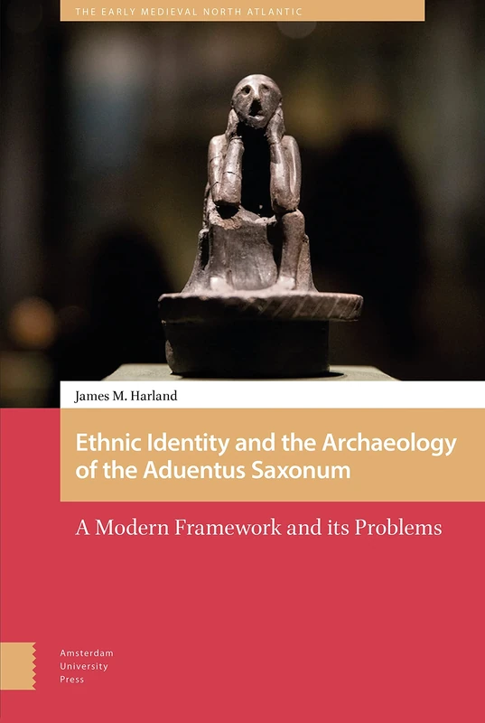 Ethnic Identity and the Archaeology of the aduentus Saxonum: A Modern Framework and its Problems (The Early Medieval North Atlantic)