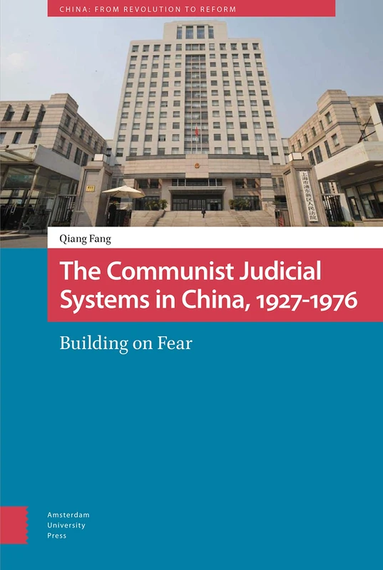 The Communist Judicial System in China, 1927-1976: Building on Fear (China: From Revolution to Reform)