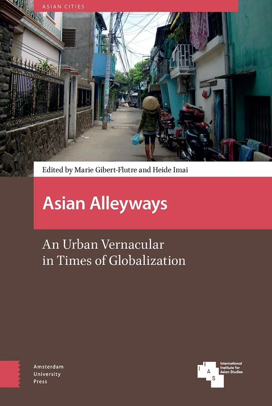 Asian Alleyways: An Urban Vernacular in Times of Globalization (Asian Cities)