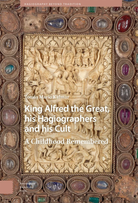 King Alfred the Great, his Hagiographers and his Cult: A Childhood Remembered (Hagiography Beyond Tradition) - Image 1