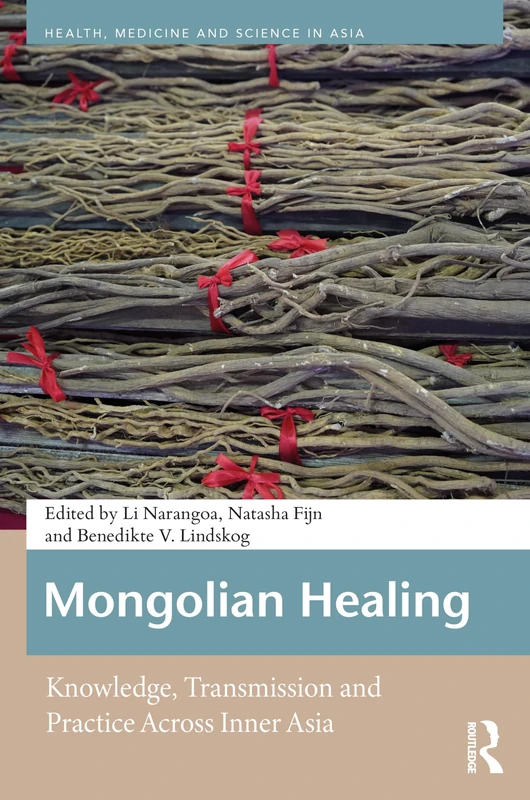 Mongolian Healing: Knowledge, Transmission and Practice Across Inner Asia (Health, Medicine, and Science in Asia)