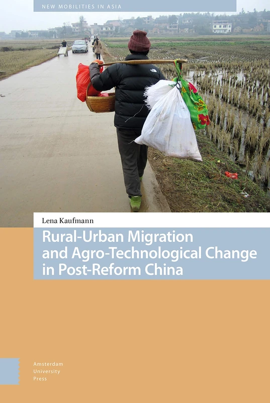 Rural-Urban Migration and Agro-Technological Change in Post-Reform China: 7 (New Mobilities in Asia)