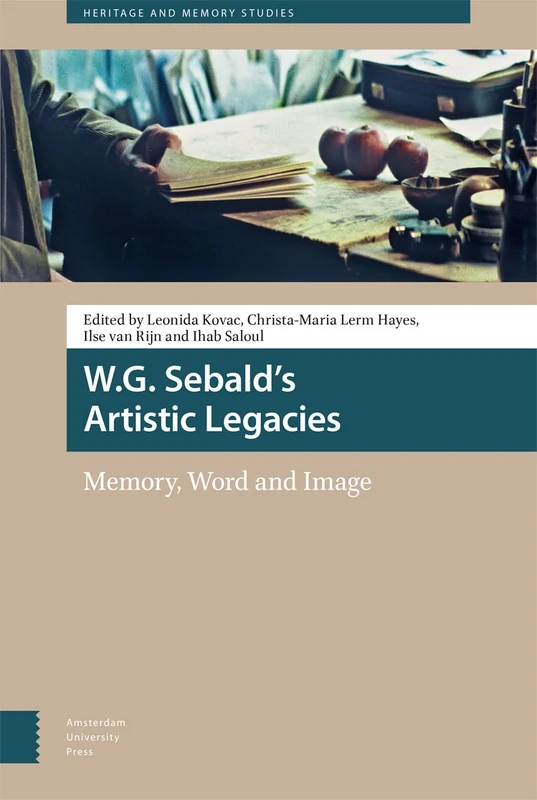 W.G. Sebald's Artistic Legacies: Memory, Word and Image (Heritage and Memory Studies)