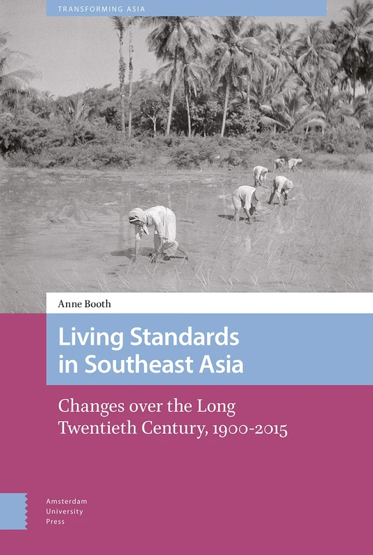 Living Standards in Southeast Asia: Changes over the Long Twentieth Century, 1900-2015 (Transforming Asia)