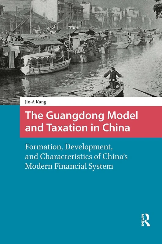 The Guangdong Model and Taxation in China: Formation, Development, and Characteristics of China's Modern Financial System (China: From Revolution to Reform)