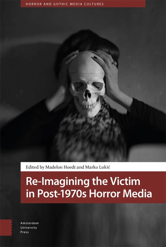 Re-Imagining the Victim in Post-1970s Horror Media (Horror and Gothic Media Cultures)