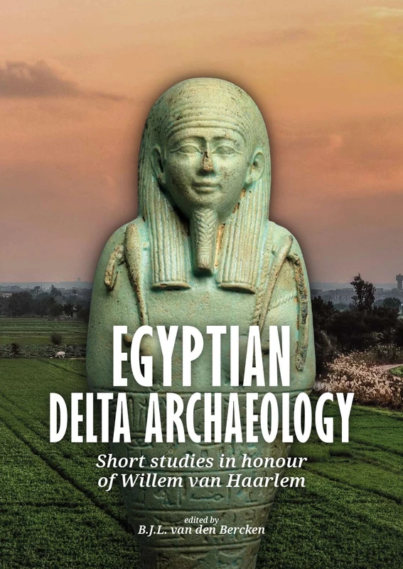Egyptian Delta Archaeology: Short Studies in Honour of Willem van Haarlem - Image 1