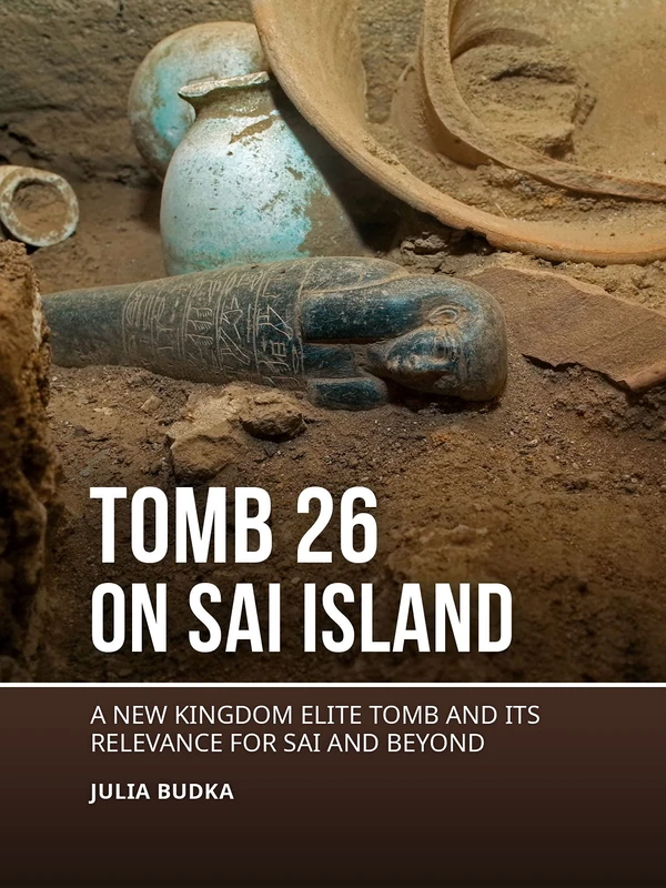 Tomb 26 on Sai Island: A New Kingdom elite tomb and its relevance for Sai and beyond - Image 1