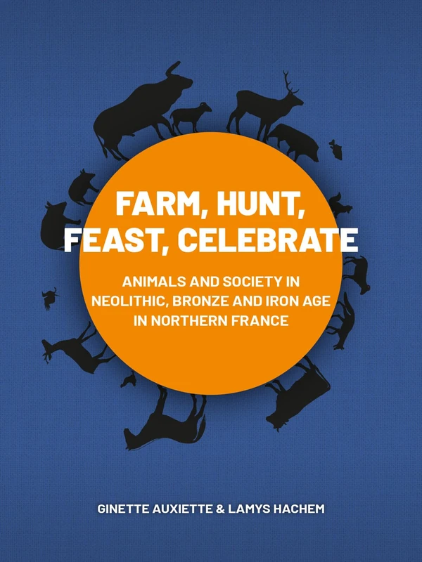 Farm, Hunt, Feast, Celebrate: Animals and Society in Neolithic, Bronze and Iron Age Northern France - Image 1