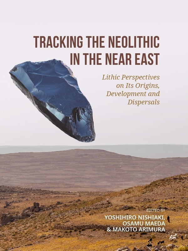 Tracking the Neolithic in the Near East: Lithic Perspectives on Its Origins, Development and Dispersals - Image 1