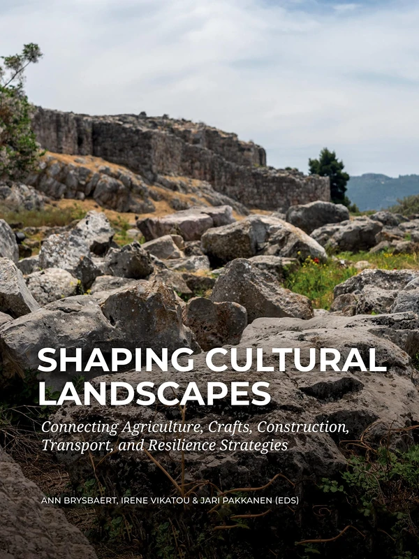 Shaping Cultural Landscapes: Connecting Agriculture, Crafts, Construction, Transport, and Resilience Strategies