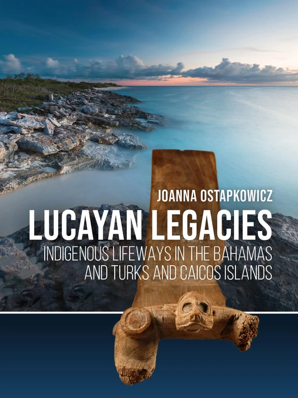 Lucayan Legacies: Indigenous lifeways in The Bahamas and Turks and Caicos Islands - Image 1