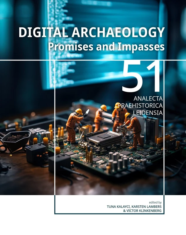 Digital Archaeology: Promises and Impasses: 51 (Analecta Praehistorica Leidensia)