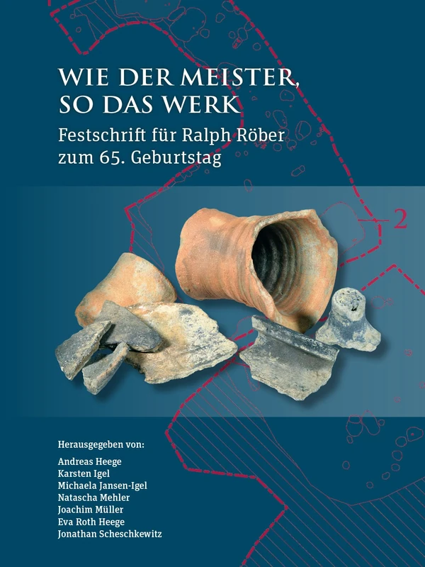 Wie der Meister, so das Werk: Festschrift für Ralph Röber zum 65. Geburtstag (Tübinger Forschungen Zur Historischen Archäologie)