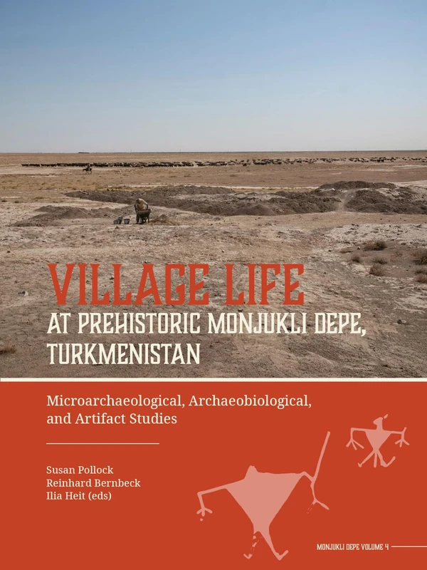Village Life at Prehistoric Monjukli Depe, Turkmenistan: Microarchaeological, Archaeobiological, and Artifact Studies
