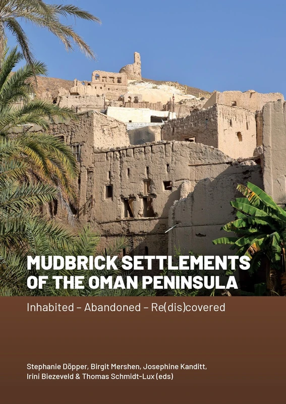 Mudbrick Settlements of the Oman Peninsula: Inhabited – Abandoned – Re(dis)covered