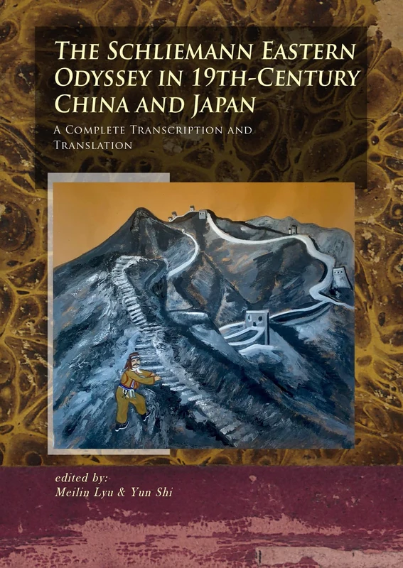The Schliemann Eastern Odyssey in 19th-Century China and Japan: A Complete Transcription and Translation (The Schliemann diaries, 5)