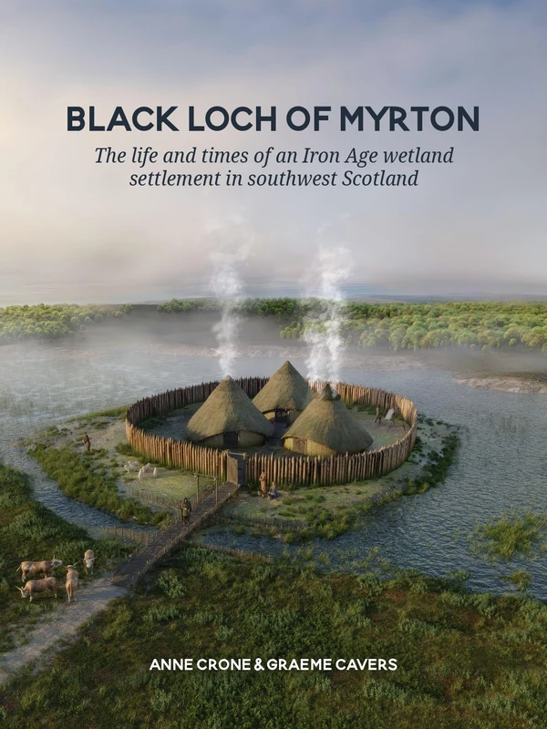 Black Loch of Myrton: The life and times of an Iron Age wetland settlement in southwest Scotland - Image 1