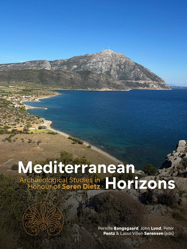 Mediterranean Horizons: Archaeological Studies in Honour of Søren Dietz