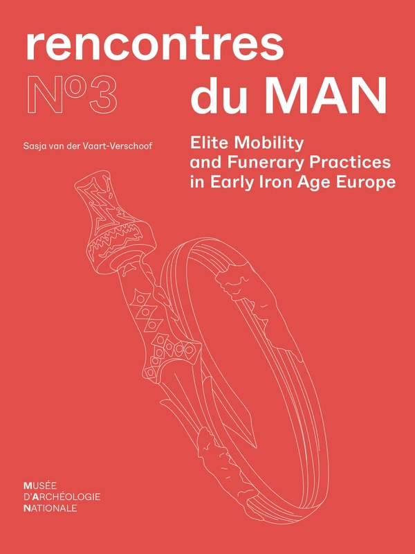 Elite Mobility and Funerary Practices in Early Iron Age Europe (Rencontres du MAN, 3)