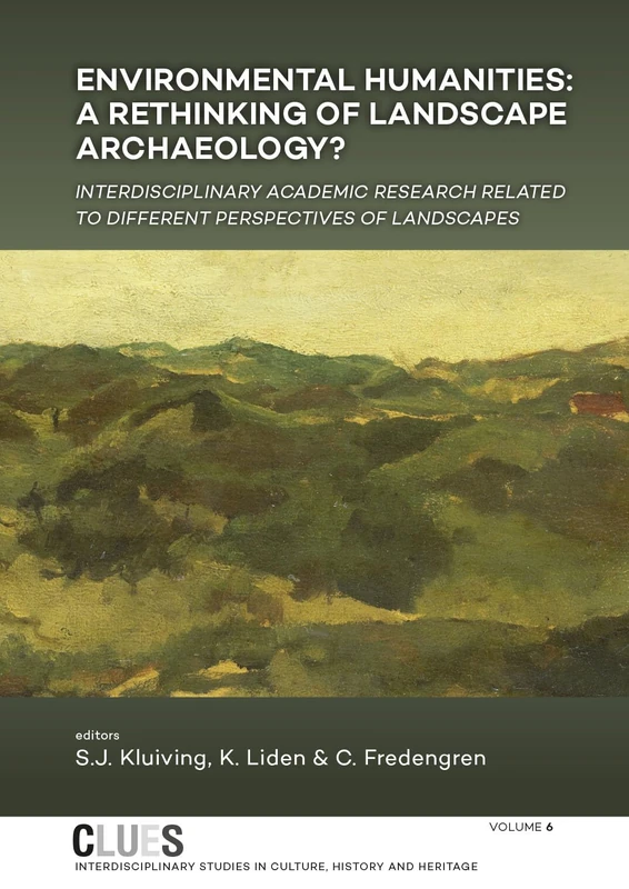 Environmental Humanities: A rethinking of landscape archaeology? Interdisciplinary academic research related to different perspectives of landscapes: 6 (CLUES)