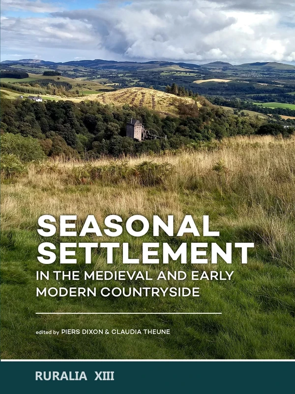Seasonal Settlement in the Medieval and Early Modern Countryside: 13 (Ruralia)