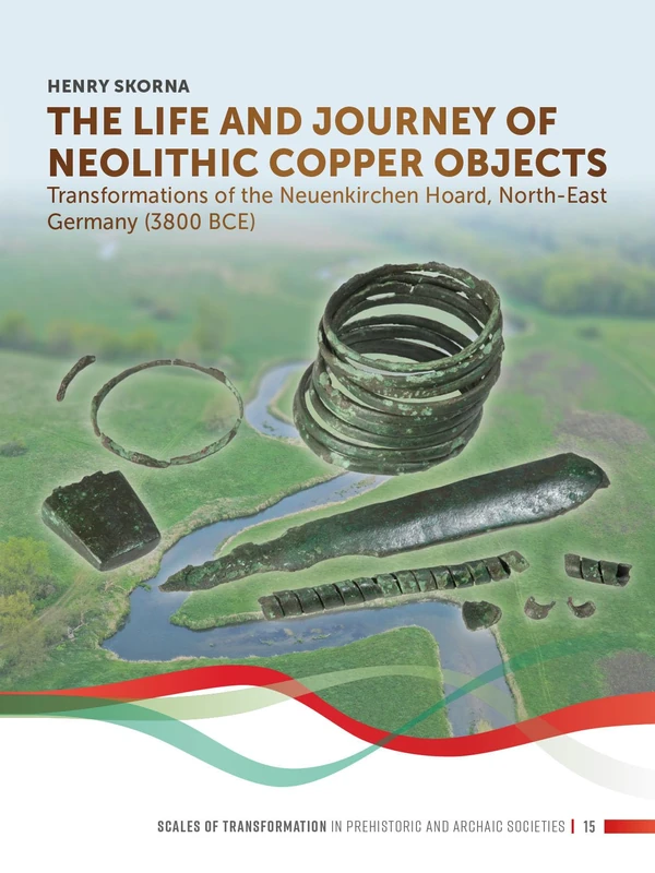The Life and Journey of Neolithic Copper Objects: Transformations of the Neuenkirchen Hoard, North-East Germany (3800 BCE): 15 (Scales of Transformation) - Image 1