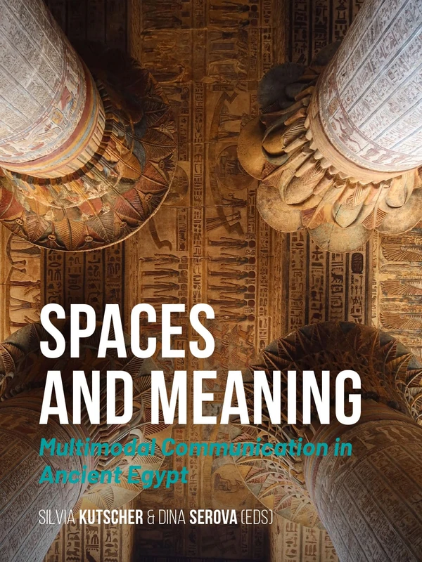 Spaces and Meaning: Multimodal Communication in Ancient Egypt