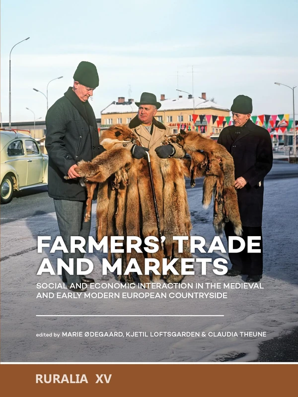 Farmers’ trade and markets: Social and economic interaction in the medieval and early modern European countryside (Ruralia, 15)