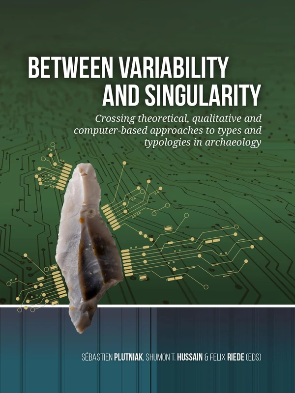 Between variability and singularity: Crossing theoretical, qualitative and computer-based approaches to types and typologies in archaeology
