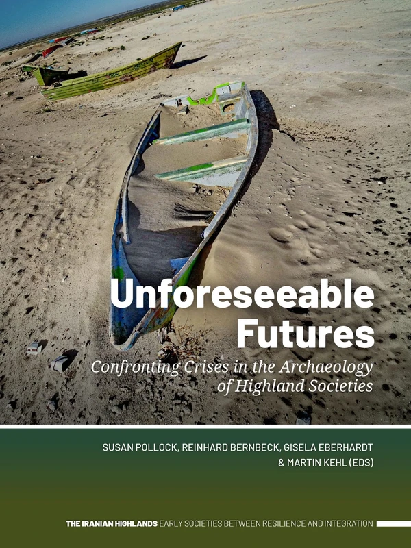 Unforeseeable Futures: Confronting Crises in the Archaeology of Highland Societies (The Iranian Highlands. Early Societies between Resilience and Integration, 5) - Image 1