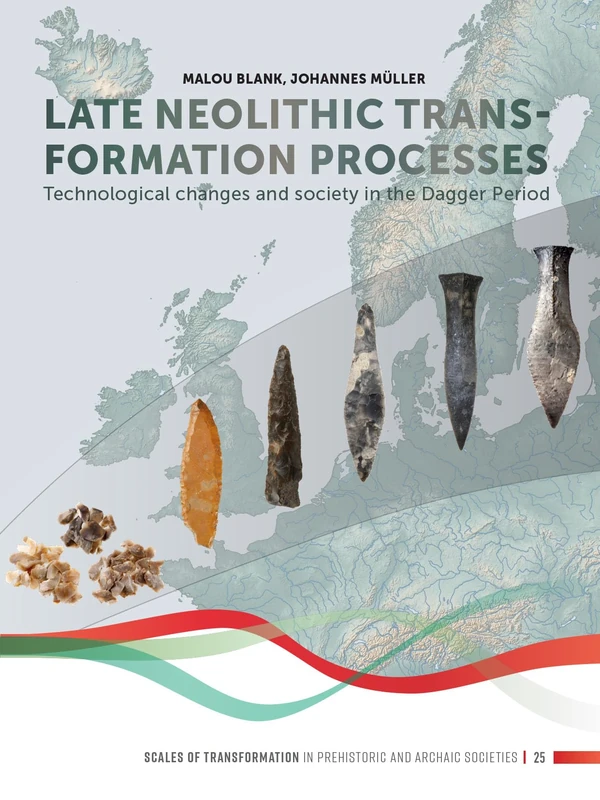 Late Neolithic transformation processes: Technological changes and society in the Dagger period (Scales of Transformation, 25)