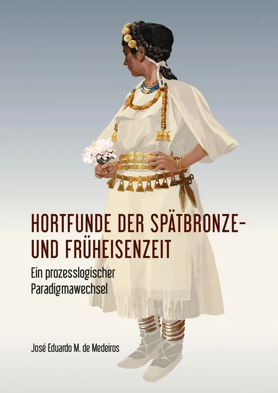 Hortfunde der Spätbronze- und Früheisenzeit: Ein prozesslogischer Paradigmawechsel