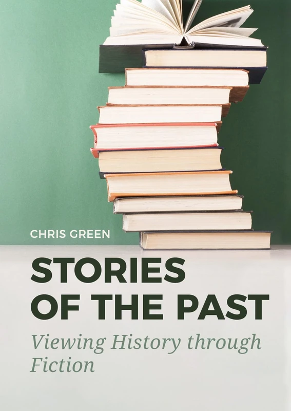 Stories of the Past: Viewing History through Fiction (Sidestone Press Dissertations)