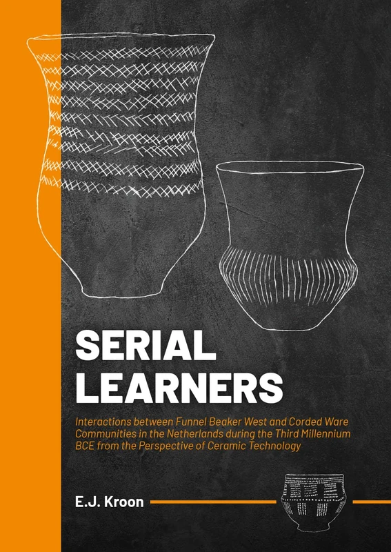 Serial Learners: Interactions between Funnel Beaker West and Corded Ware Communities in the Netherlands during the Third Millennium BCE from the Perspective of Ceramic Technology