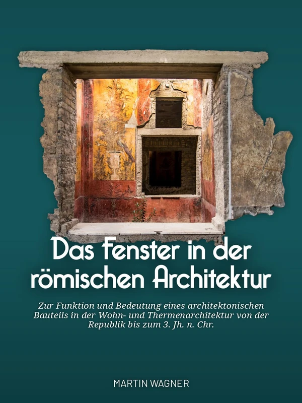 Das Fenster in der römischen Architektur: Zur Funktion und Bedeutung eines architektonischen Bauteils in der Wohn- und Thermenarchitektur von der Republik bis zum 3. Jh. n. Chr. - Image 1