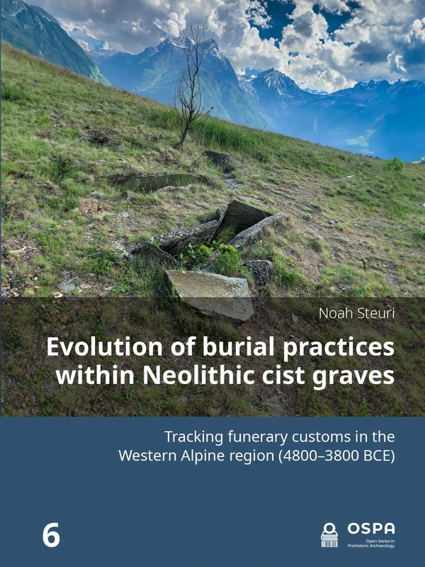 Evolution of burial practices within Neolithic cist graves: Tracking funerary customs in the Western Alpine region (4800–3800 BCE) (Open Prehistoric Archaeology) - Image 1