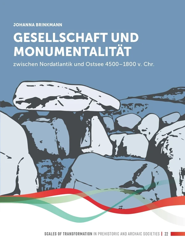 Gesellschaft und Monumentalität zwischen Nordatlantik und Ostsee 4500–1800 v. Chr. (Scales of Transformation, 22)