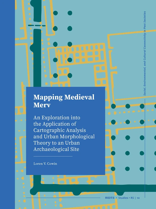 Mapping Medieval Merv: An Exploration into the Application of Cartographic Analysis and Urban Morphological Theory to an Urban Archaeological Site (Roots Studies) - Image 1
