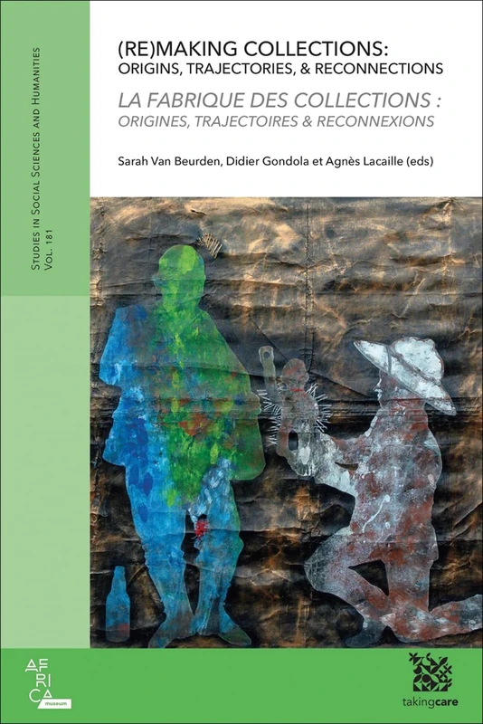 (Re)Making Collections - La Fabrique des collections: Origins, Trajectories & Reconnections/ Origines, trajectoires et reconnexions (Studies in Social Sciences and Humanities, 181)