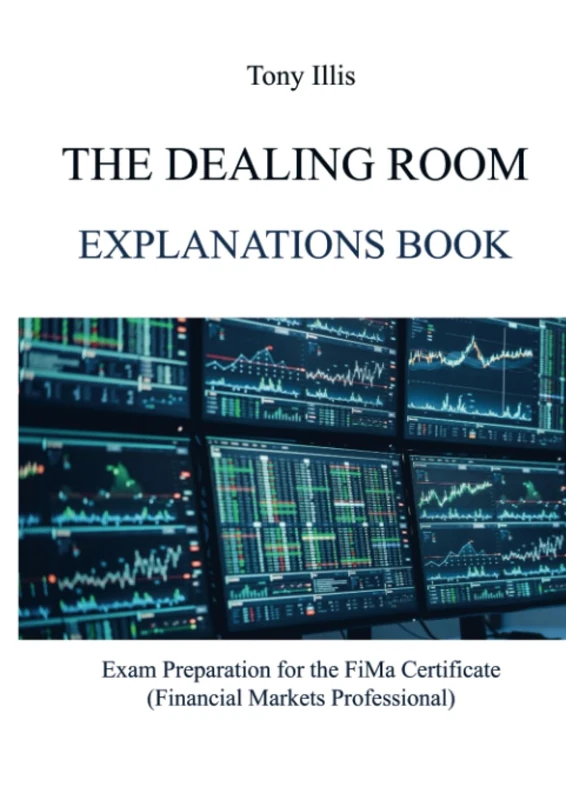 The Dealing Room Explanations Book: Exam Preparation for the FiMa Certificate (Financial Markets Professional)