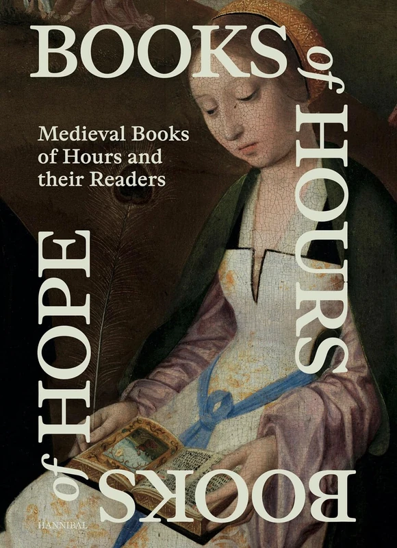 Books of Hours Books of Hope: Medieval Books of Hours and their Readers