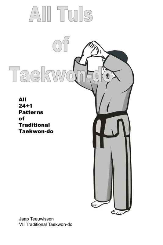 All Tuls of Taekwon-do: All 24 + 1 Patterns of Traditional Taekwon-do