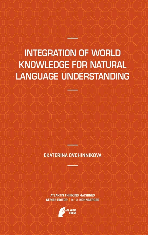 Integration of World Knowledge for Natural Language Understanding: 3 (Atlantis Thinking Machines, 3)