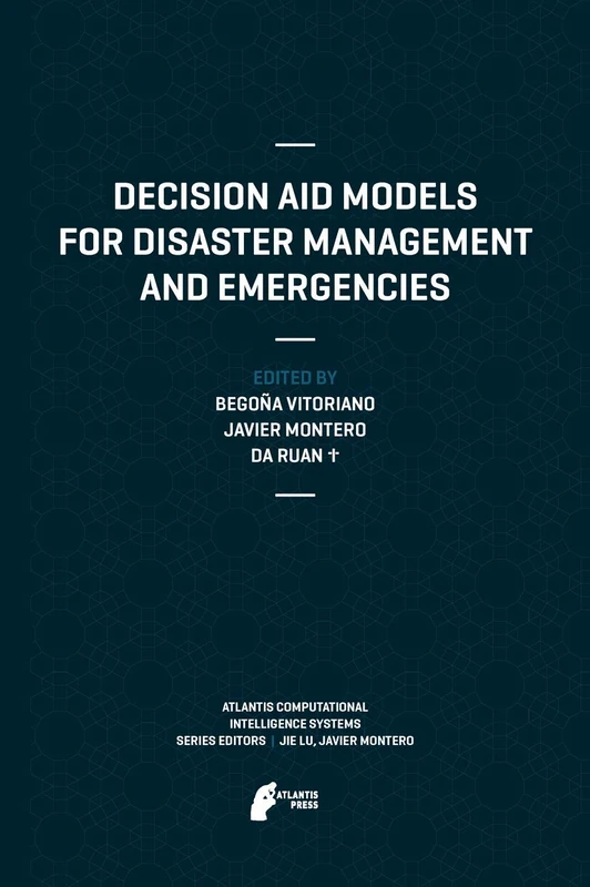 Decision Aid Models for Disaster Management and Emergencies: 7 (Atlantis Computational Intelligence Systems, 7)