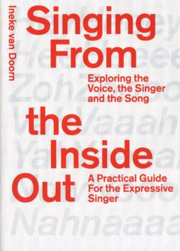 Singing from the Inside Out - Exploring the Voice, the Singer, and the Song: exploring the voice, the singer and the song. a practical guide for the expressive singer (ArtEZ Academia, 10)