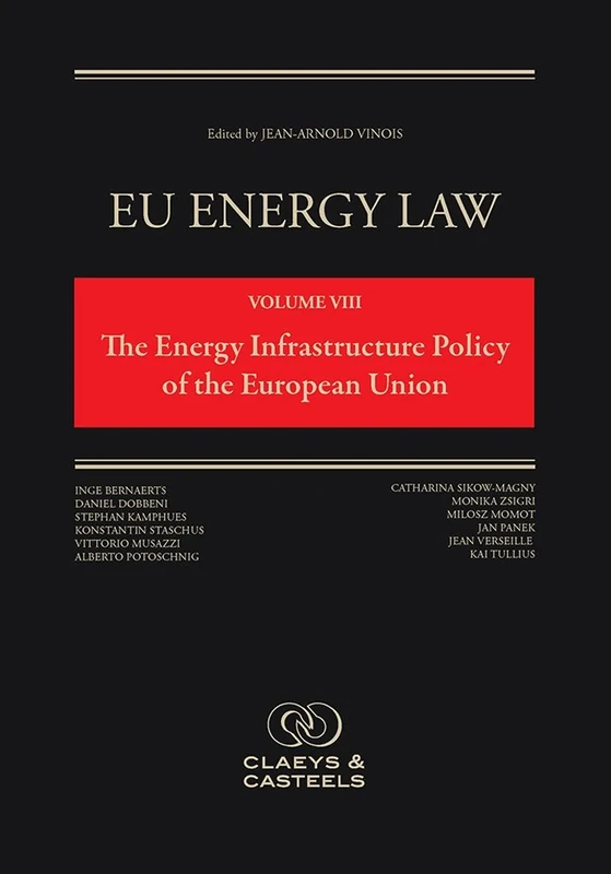 EU Energy Law Volume VIII: The Energy Infrastructure of the European Union (EU Energy Law series)