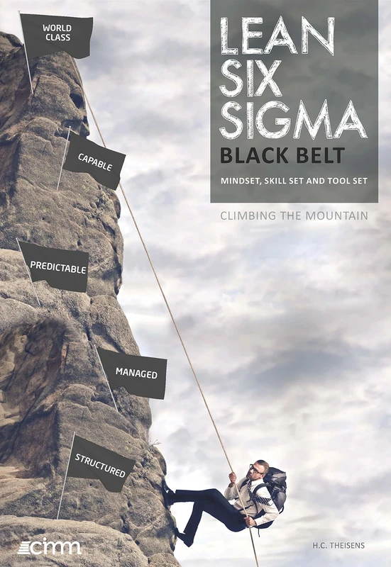 Lean Six Sigma Black Belt: Mindset, Skill set and Tool set (Climbing the Mountain)