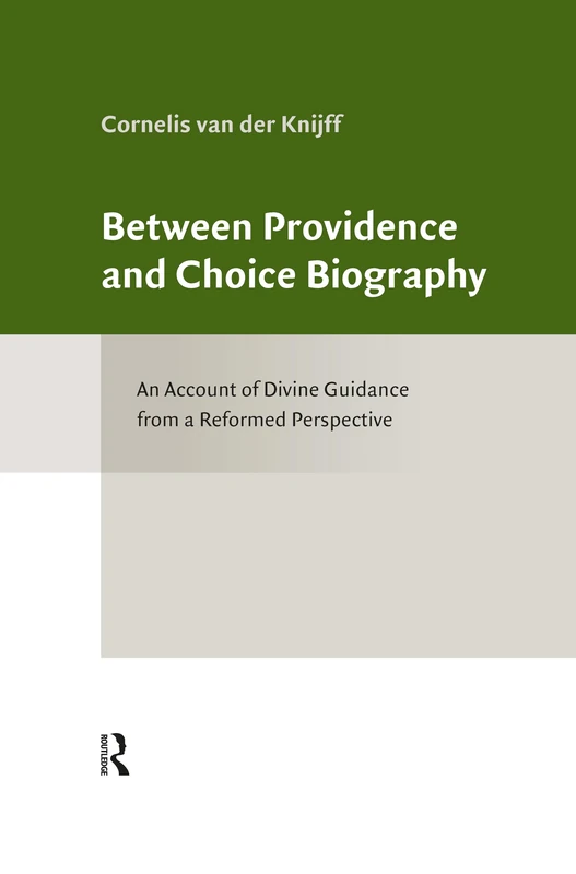 Between Providence and Choice Biography: Toward a Reformed Account of Divine Guidance (Classical Theology and Contemporary Challenges)