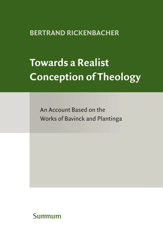 Towards a Realist Conception of Theology: An Account Based on the Works of Bavinck and Plantinga (Classical Theology and Contemporary Challenges)